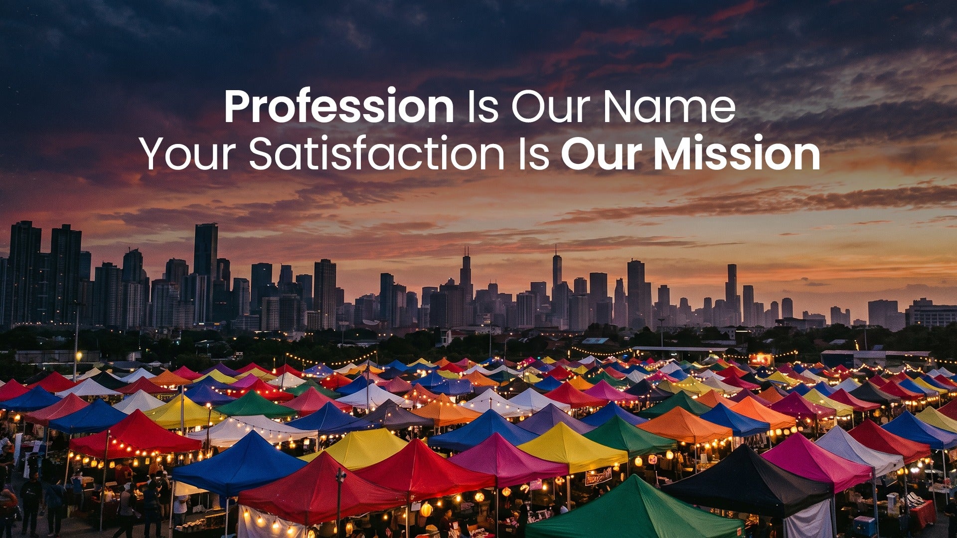A promotional graphic featuring a city skyline at sunset with rows of colorful market tents in the foreground and the text 'Profession Is Our Name Your Satisfaction Is Our Mission' in white across the top.